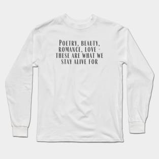 What We Stay Alive For Long Sleeve T-Shirt